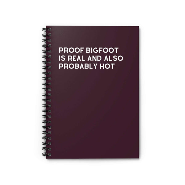 Proof Bigfoot is Real and Probably Hot spiral notebook for cryptid enthusiasts, featuring a bold design.