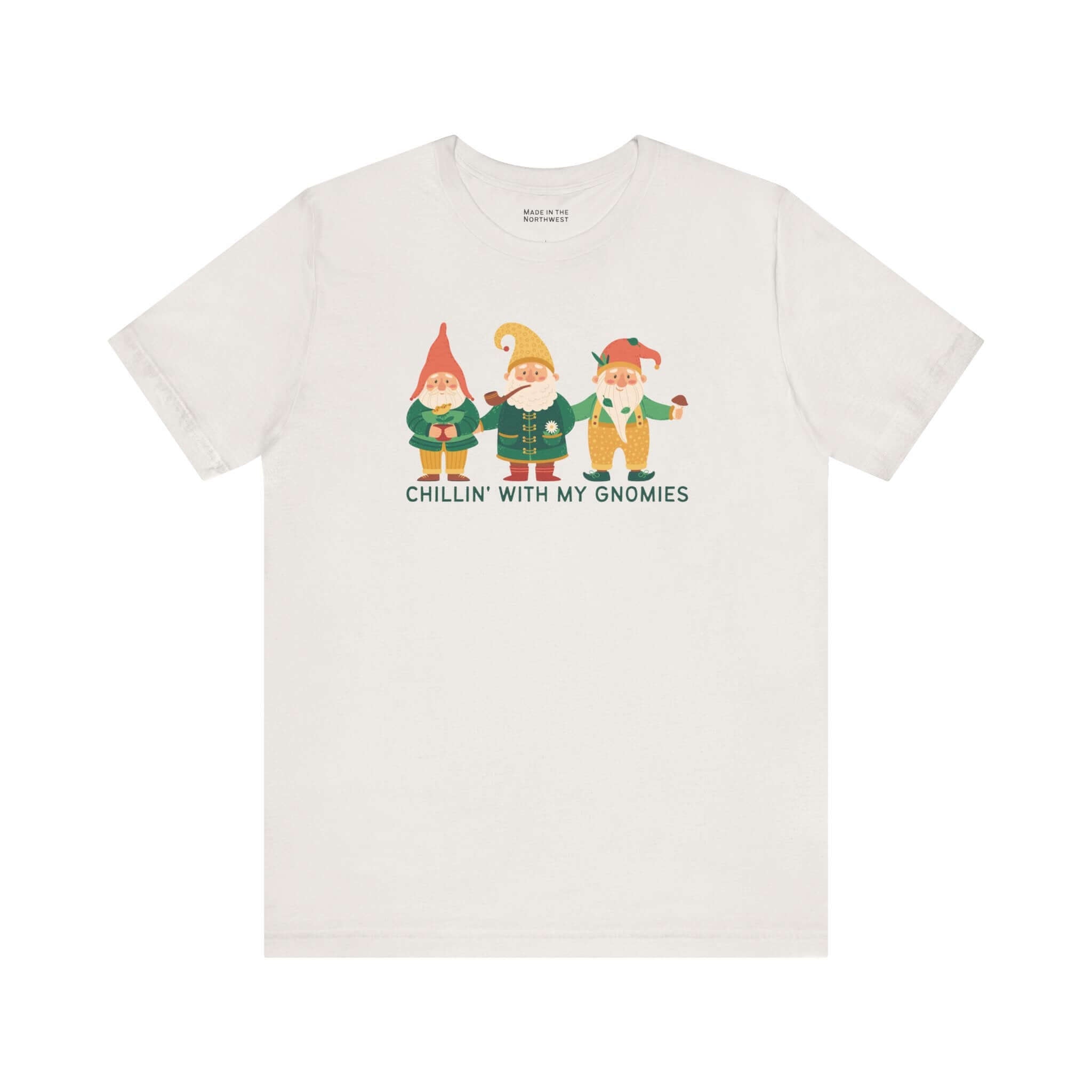 Chillin With My Gnomies T Shirt – Made in the Northwest