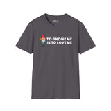 Gray softstyle t-shirt with 'To Gnome Me is To Love Me' design featuring a cute gnome holding a sunflower.