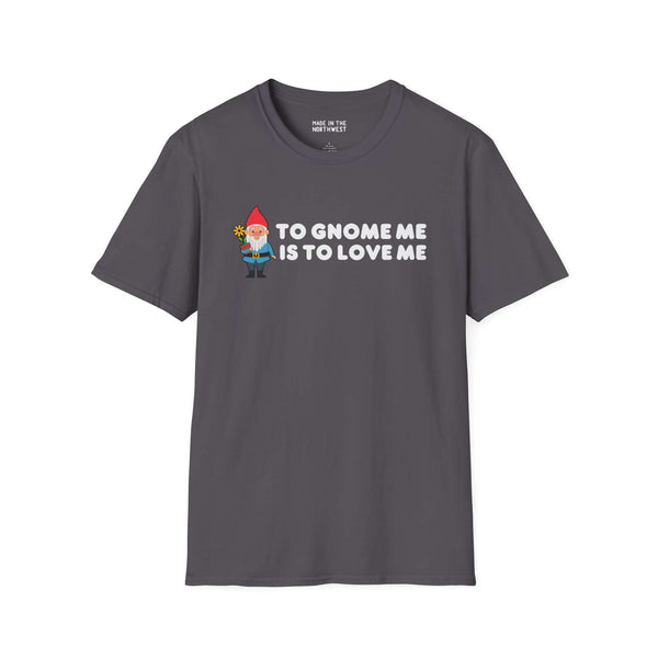 Gray softstyle t-shirt with 'To Gnome Me is To Love Me' design featuring a cute gnome holding a sunflower.