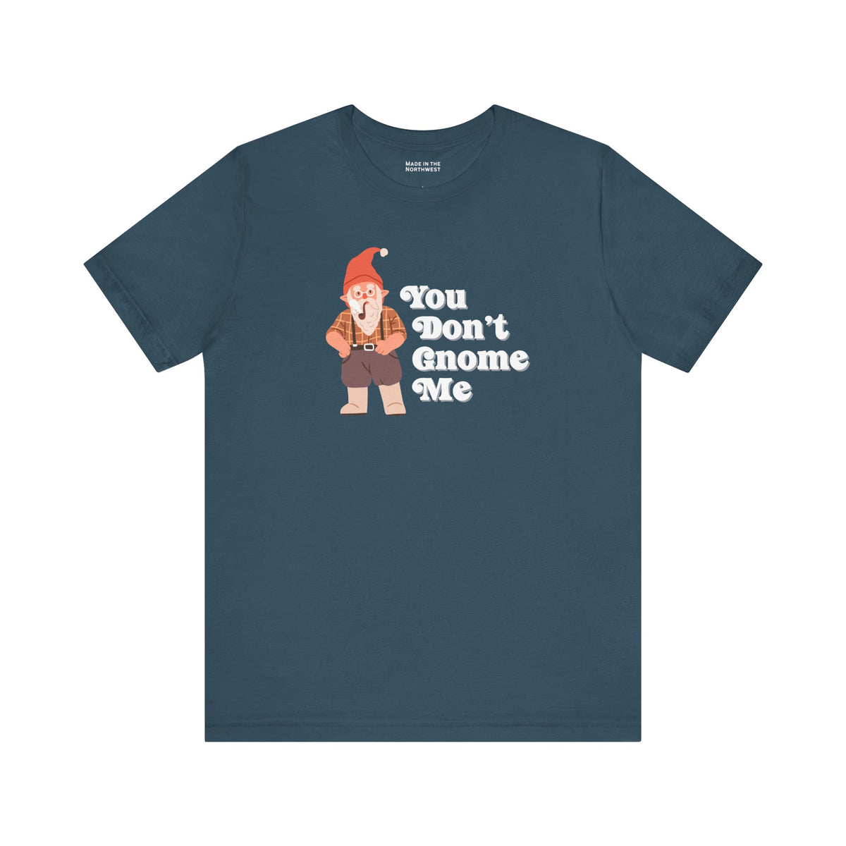 You Don't Gnome Me Premium Soft Tee