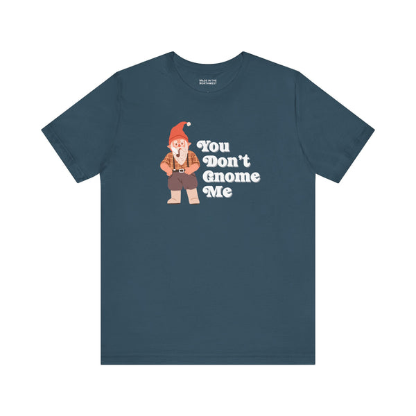 You Don't Gnome Me Premium Soft Tee
