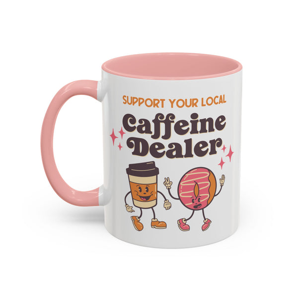 Support Your Local Caffeine Dealer Ceramic Coffee Mug