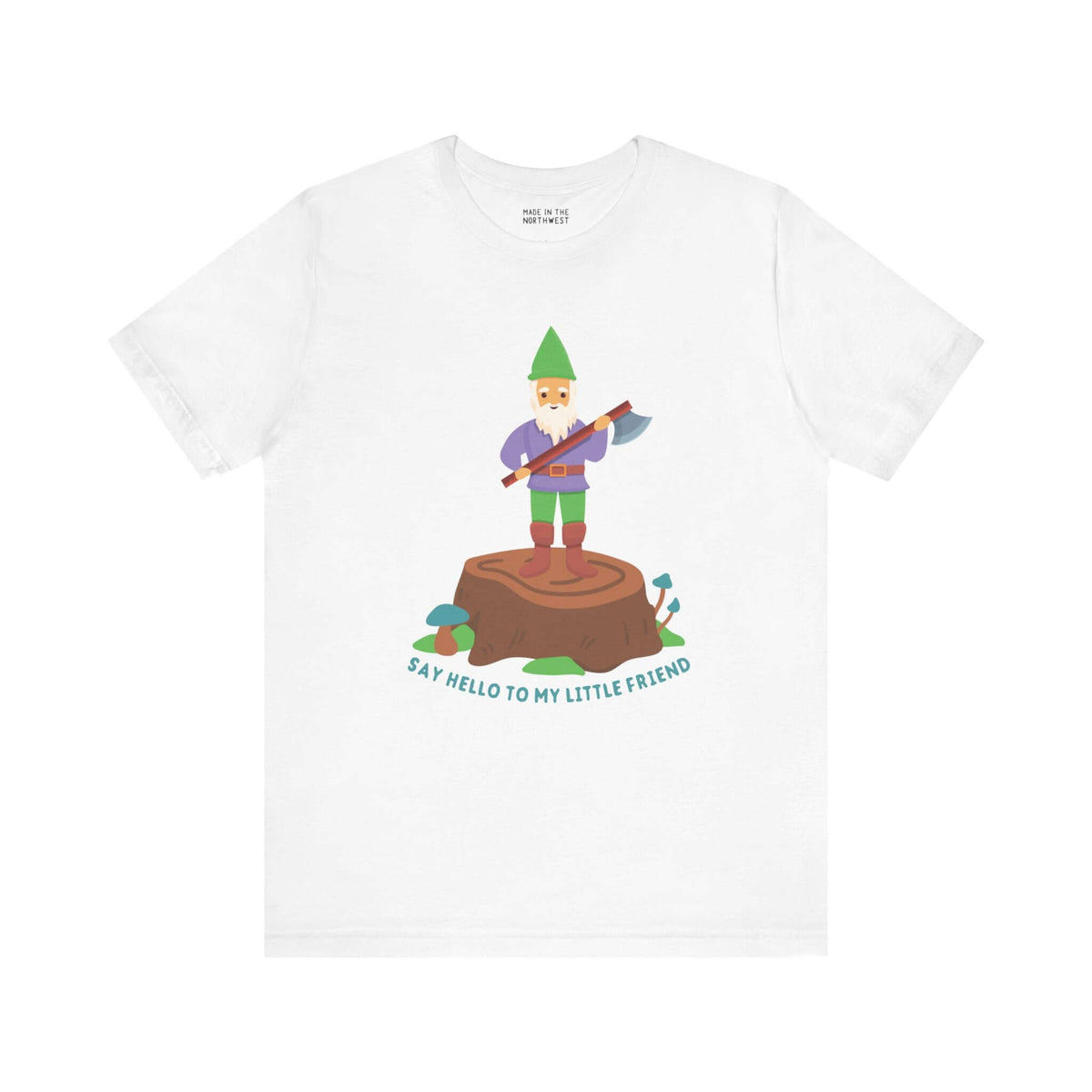 White tee with gnome holding an axe, standing on stump, text 'Say Hello to My Little Friend', humorous design.