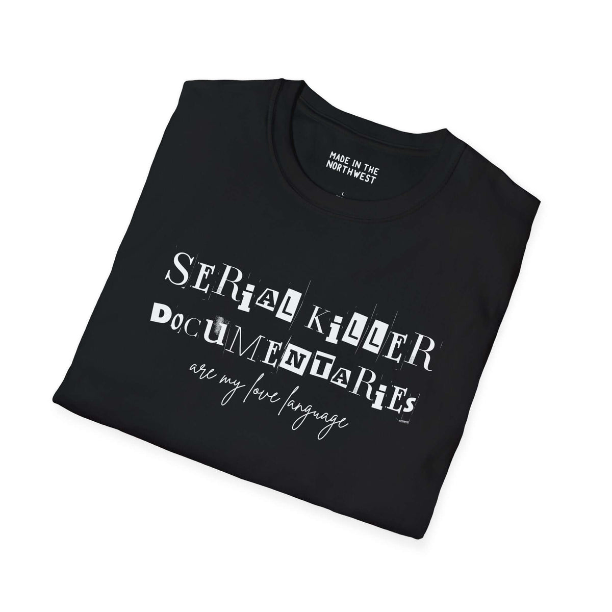 Black softstyle t-shirt with text "Serial Killer Documentaries Are My Love Language" displayed prominently.