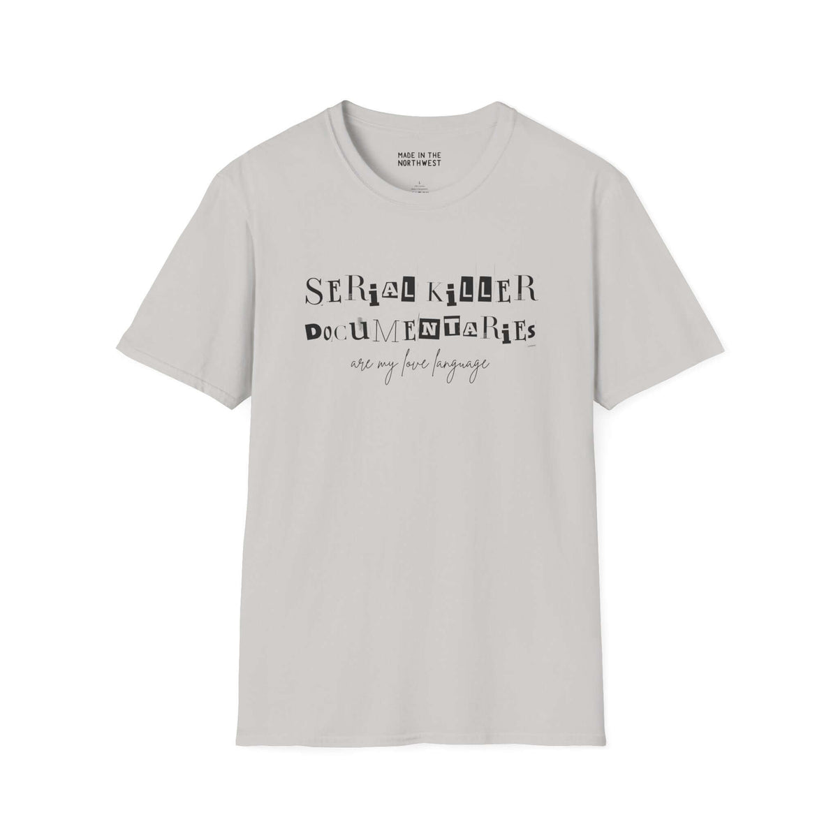 Light gray softstyle t-shirt featuring 'Serial Killer Documentaries Are My Love Language' graphic design.