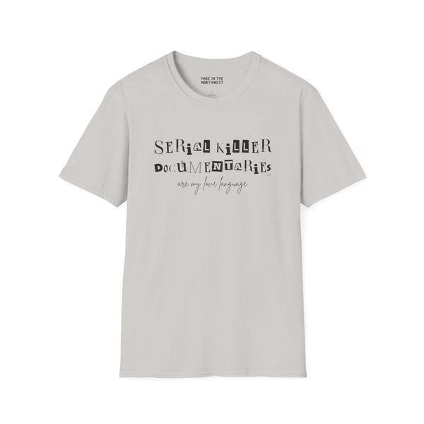 Light gray softstyle t-shirt featuring 'Serial Killer Documentaries Are My Love Language' graphic design.