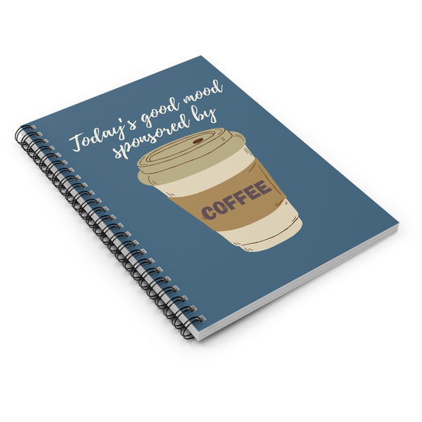 Today's Good Mood Sponsored By Coffee Spiral Notebook
