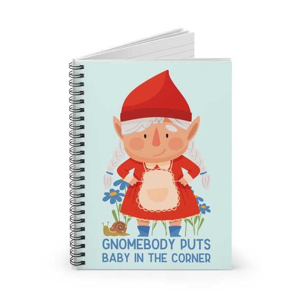 Gnomebody Puts Baby in the Corner Spiral Notebook