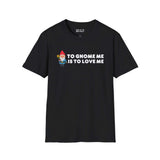 To Gnome Me is To Love Me black softstyle t-shirt featuring a whimsical gnome and charming text design.