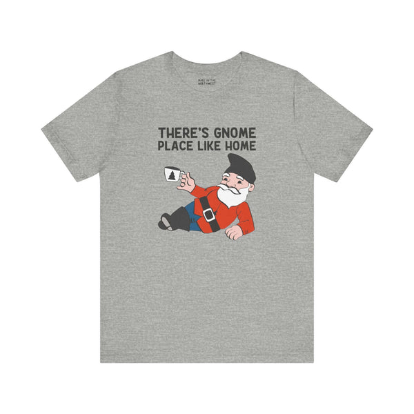 Gray tee with whimsical gnome illustration and 'There's Gnome Place Like Home' phrase, perfect for cozy and playful vibes.