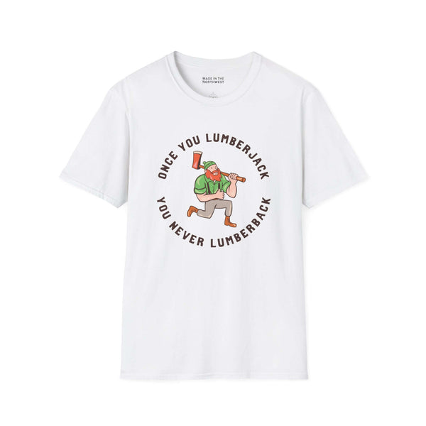 Once You Lumberjack T Shirt – Funny Logger Tee featuring a playful lumberjack graphic and humorous text.