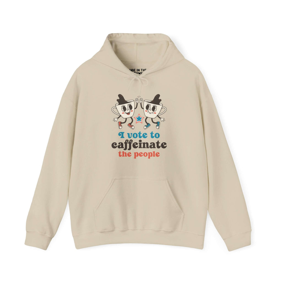 Hooded sweatshirt with "I Vote to Caffeinate the People" and two high-fiving coffee cups design, promoting caffeine unity and humor.