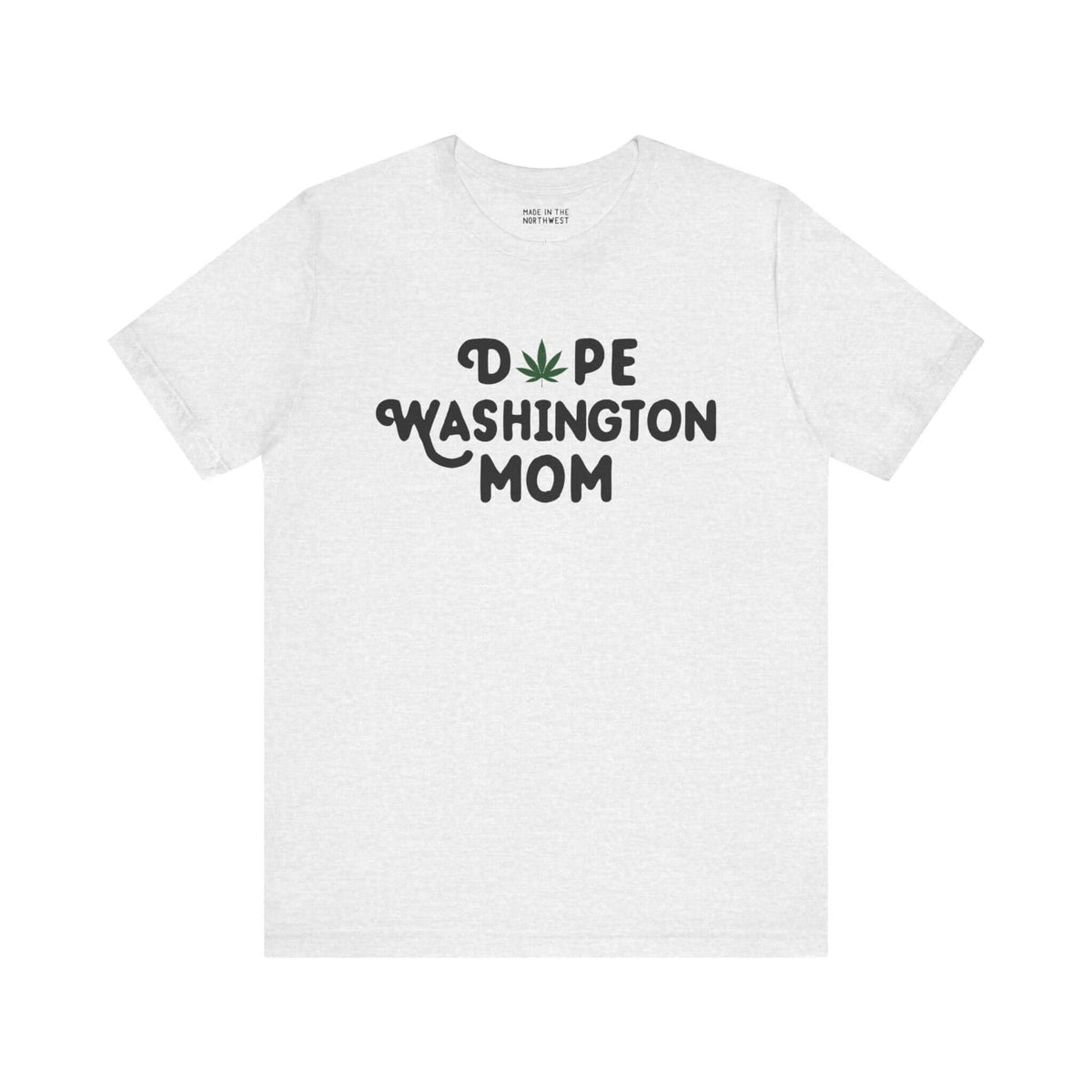 White tee with "Dope Washington Mom" design featuring a marijuana leaf as the "O," showcasing relaxed Washington state pride.