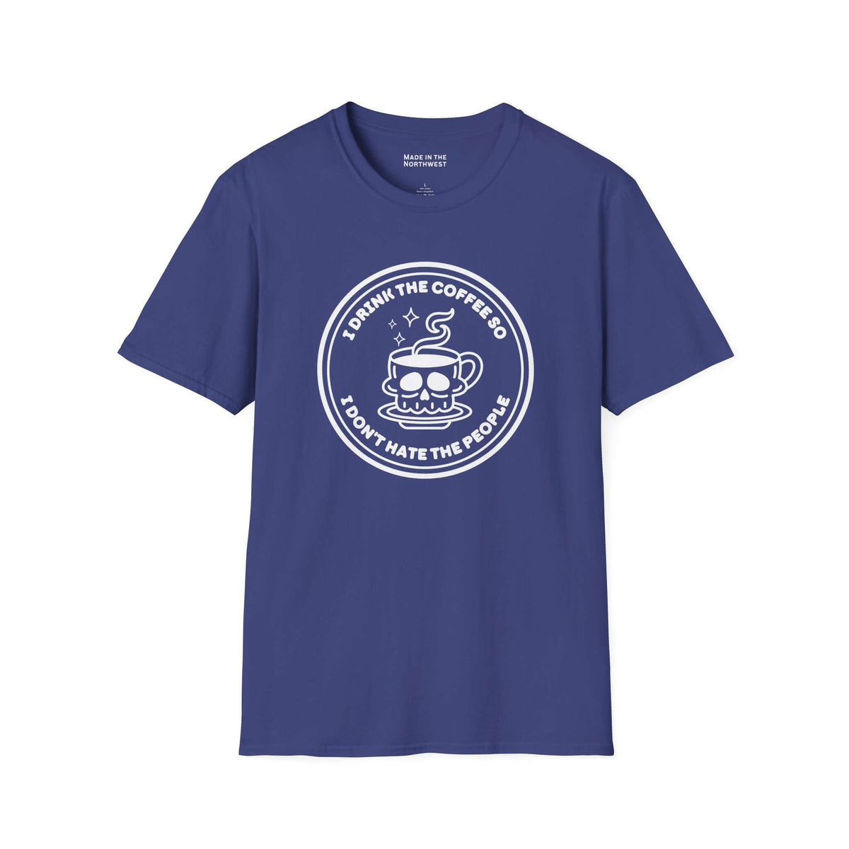 I Drink The Coffee So I Don’t Hate The People T Shirt