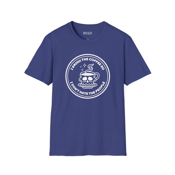 I Drink The Coffee So I Don’t Hate The People T Shirt