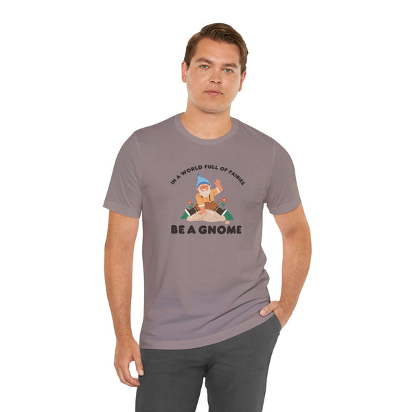 Man wearing In a World Full of Fairies Be a Gnome premium soft tee, showcasing a fun and unique gnome design.