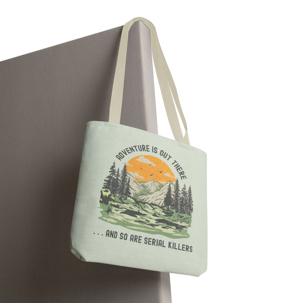 Adventure Is Out There And So Are Serial Killers Durable Everyday Tote