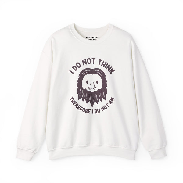 Cozy white sweatshirt featuring 'I Do Not Think Therefore I Do Not Am' with a Bigfoot graphic, perfect for humor and philosophy lovers.