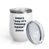 It's Raining Again Juice Personalized PNW Wine Tumbler 12 oz with clear lid, customized for Amy.