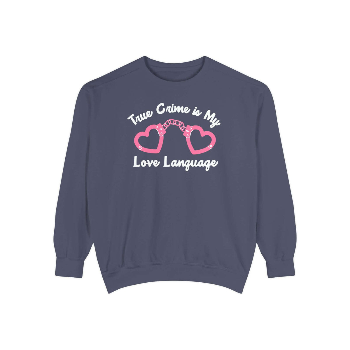 True Crime is My Love Language sweatshirt featuring heart-shaped handcuffs design in dark blue.