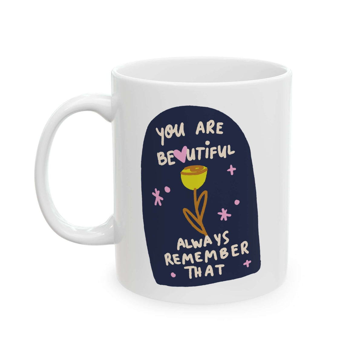 You Are Beautiful Always Remember That Mug with colorful flower design and text on glossy white ceramic.