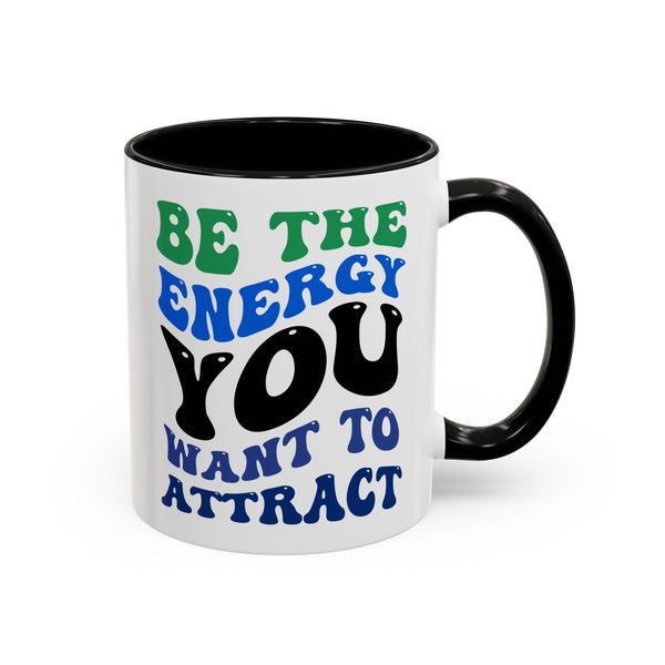 Be the Energy You Want to Attract Mug