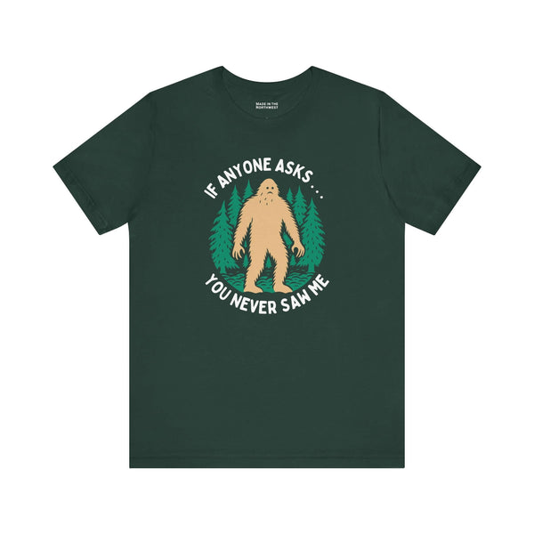 You Never Saw Me Tee featuring a Bigfoot silhouette among trees with the text, 'If anyone asks . . . you never saw me.'