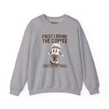 Gray sweatshirt with coffee cup graphic and text 'First I Drink the Coffee Then I Do the Things'