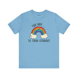 Too Gay To Think Straight T Shirt featuring a colorful rainbow illustration on a light blue background.