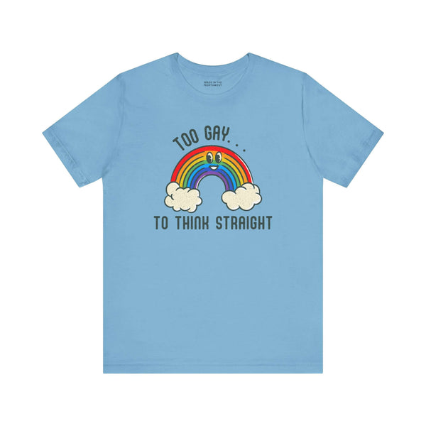 Too Gay To Think Straight T Shirt featuring a colorful rainbow illustration on a light blue background.