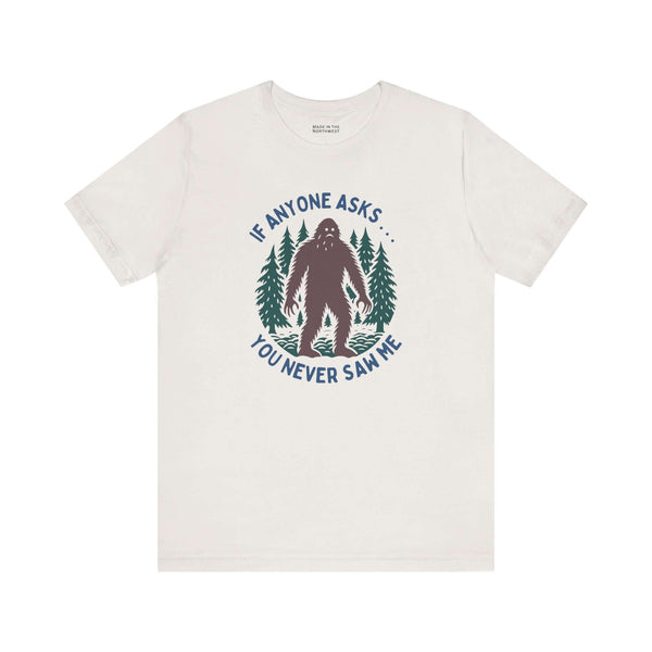 You Never Saw Me Tee with Bigfoot silhouette and forest trees design, featuring the text: "If anyone asks... you never saw me."