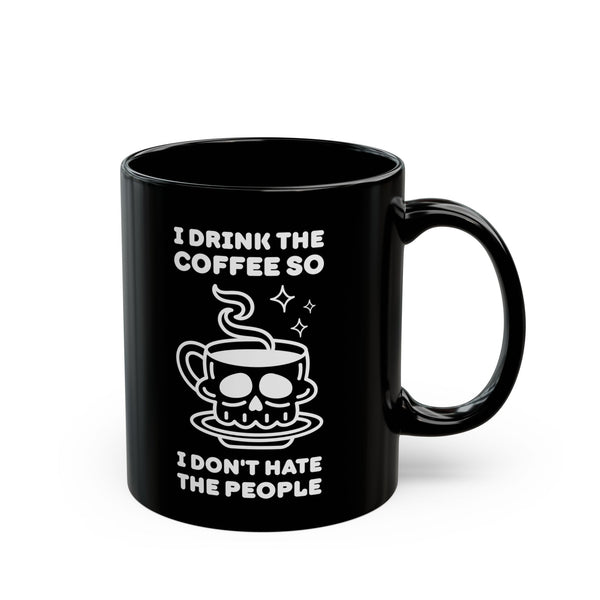 I Drink The Coffee So I Don't Hate The People Black Ceramic Coffee Mug