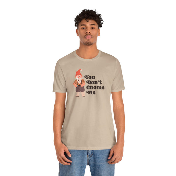 You Don't Gnome Me Premium Soft Tee