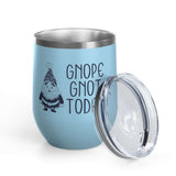 Gnope Gnot Today Gnome Themed Wine Tumbler 12 oz with a grumpy gnome design and a clear lid.