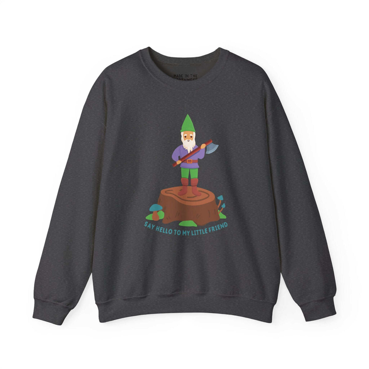 Dark sweatshirt featuring a gnome with an axe standing on a tree stump, captioned "Say hello to my little friend." Humorous design.