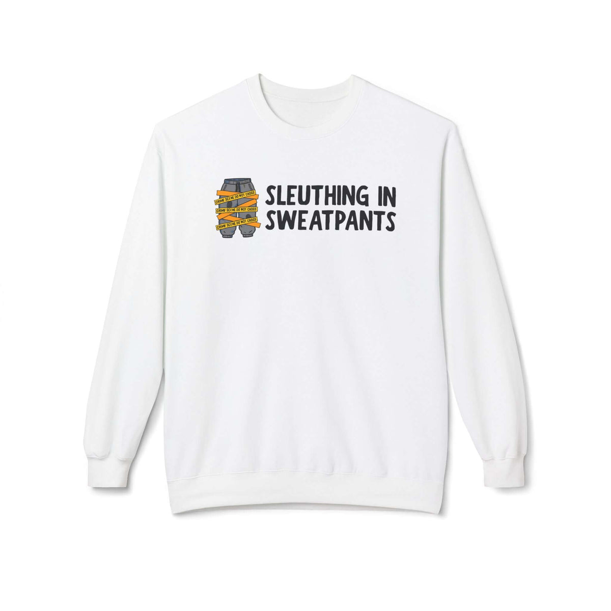 Sleuthing in Sweatpants Sweatshirt featuring bold text and graphic design on a white crewneck sweater.
