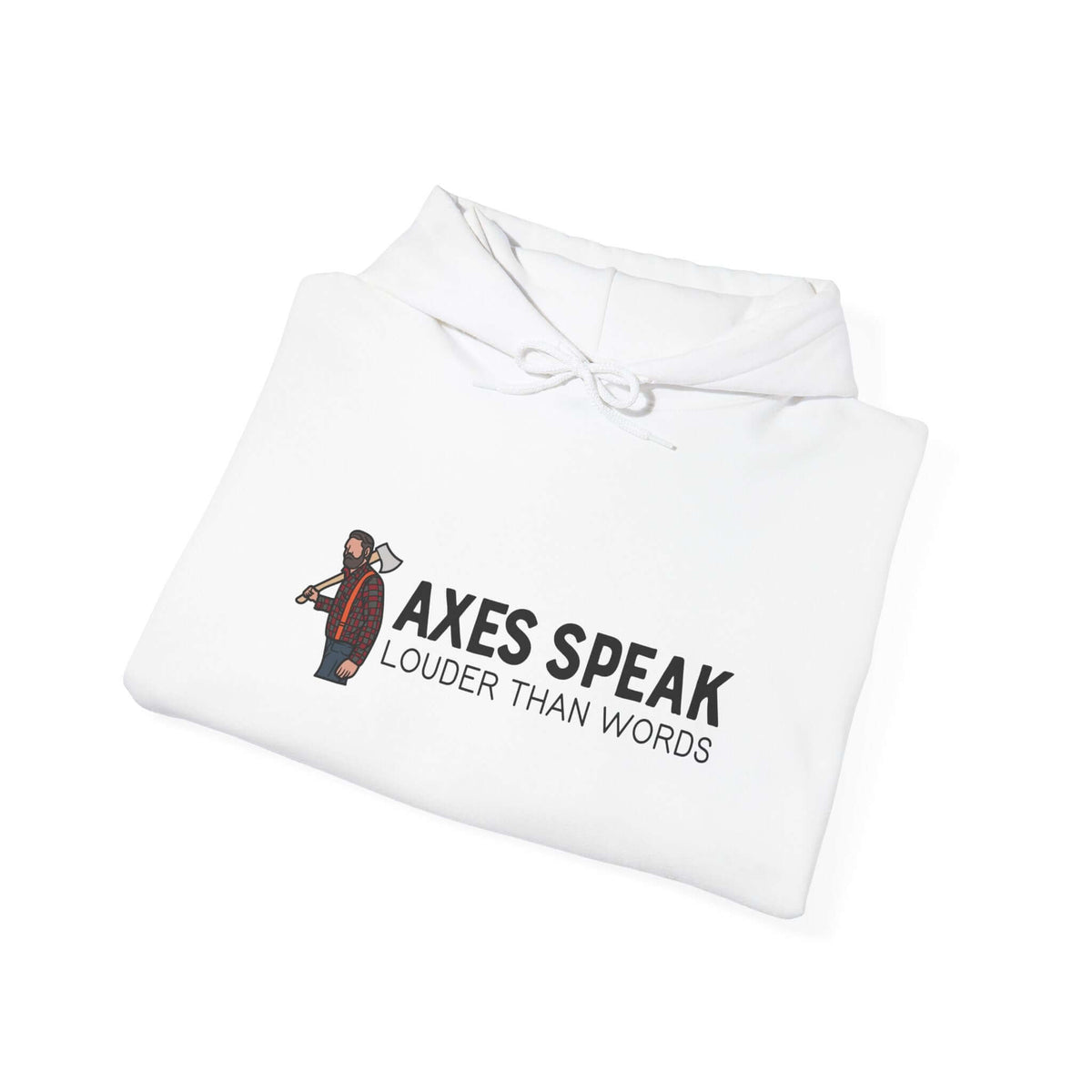 Axes Speak Louder Than Words unisex hoodie featuring bold lumberjack graphic on a white sweatshirt.