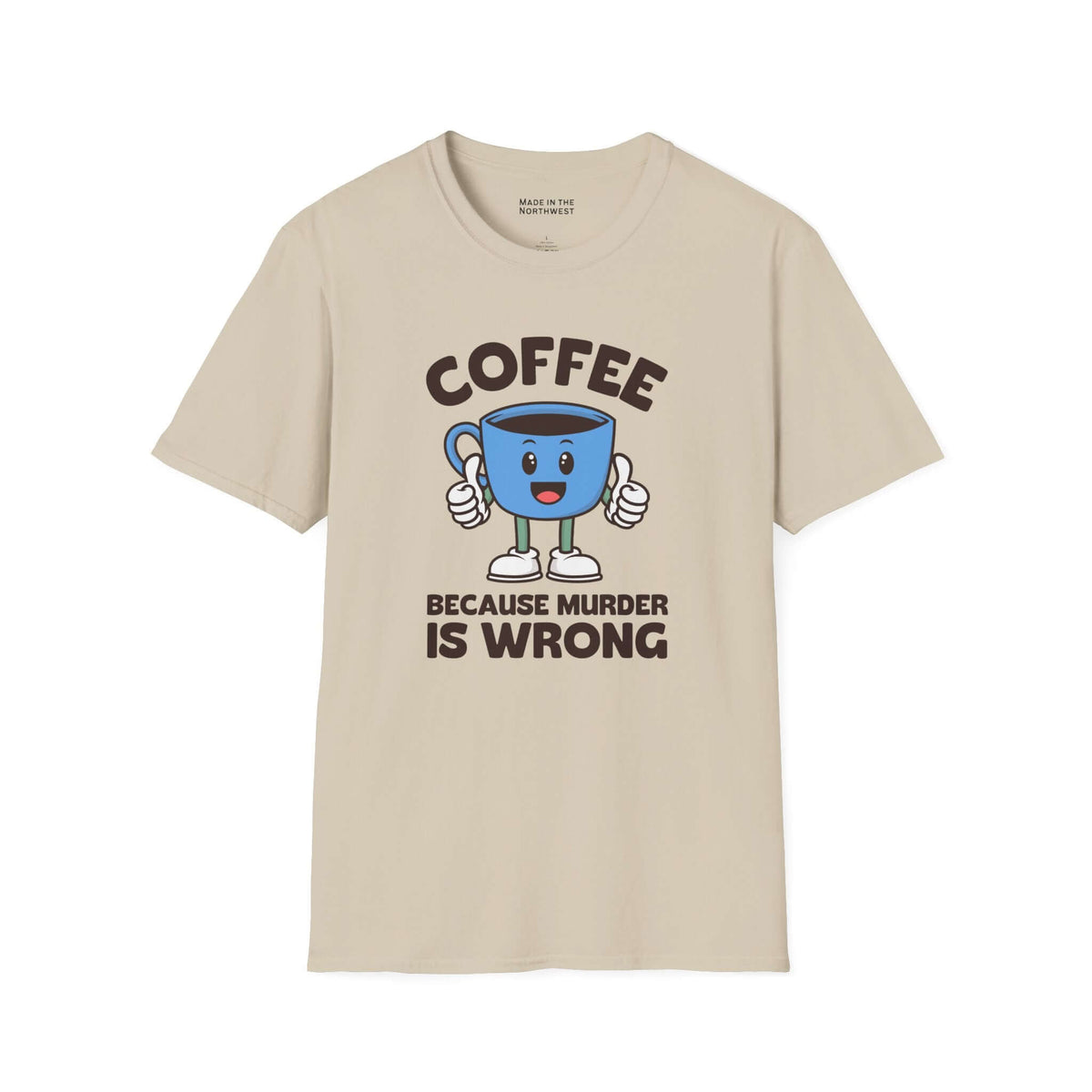 Coffee Because Murder Is Wrong T Shirt featuring a cheerful cartoon coffee cup and dark humor slogan.