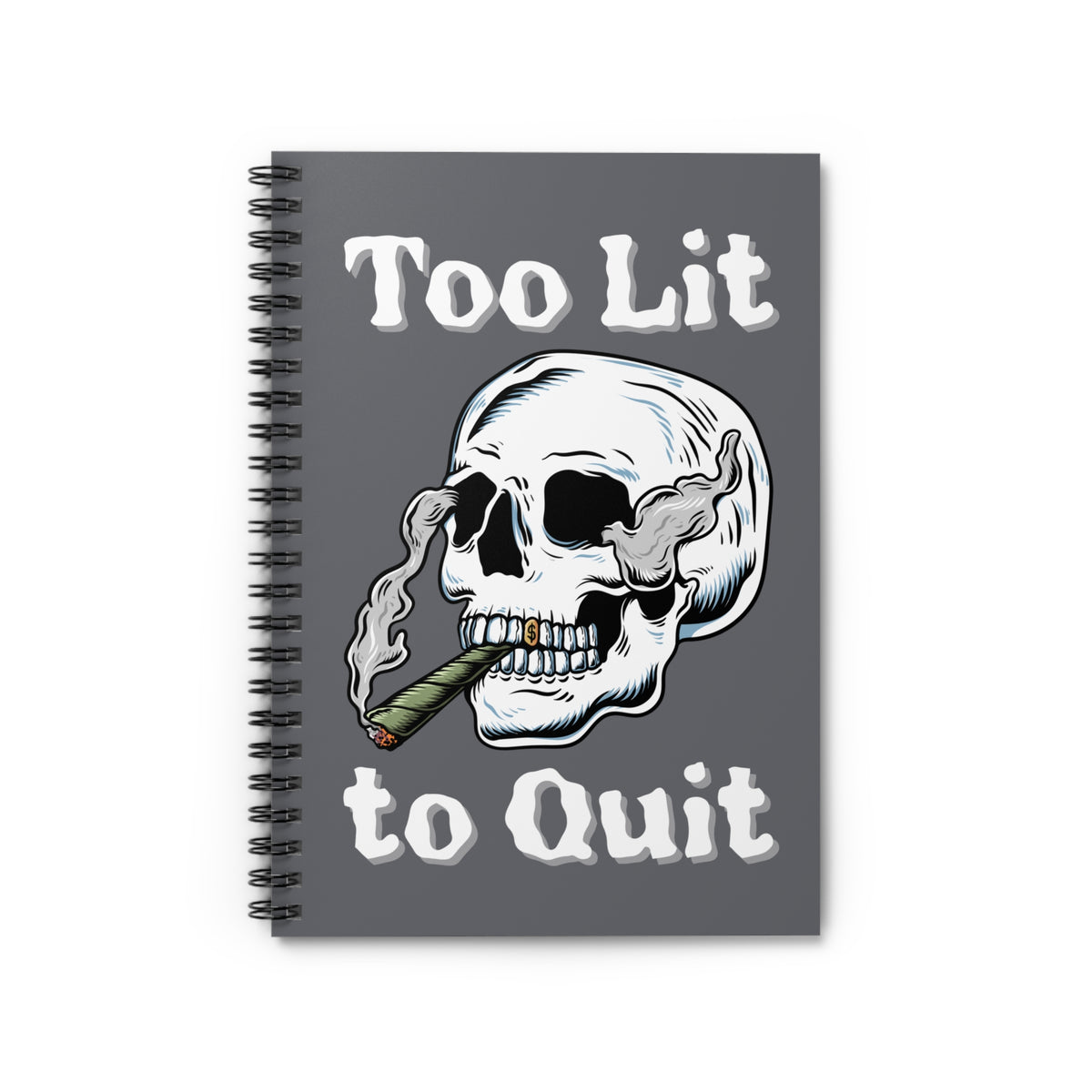 Too Lit to Quit Smoking Skull Spiral Notebook