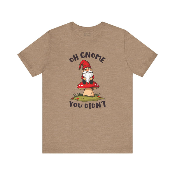 Oh Gnome You Didn't T Shirt featuring a whimsical gnome on a mushroom design.