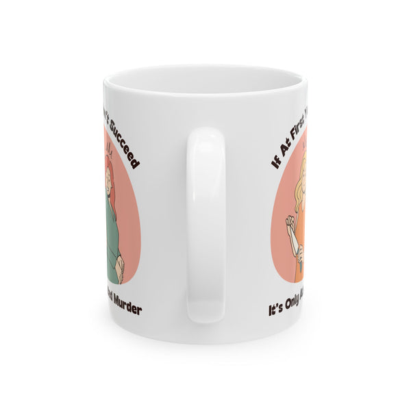 It’s Only Attempted Murder Ceramic Coffee Mug