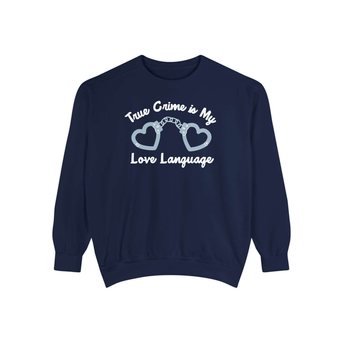 True Crime Is My Love Language Sweatshirt featuring heart-shaped handcuffs and bold text design.