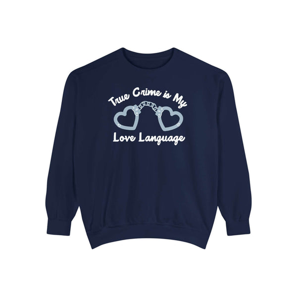 True Crime Is My Love Language Sweatshirt featuring heart-shaped handcuffs and bold text design.