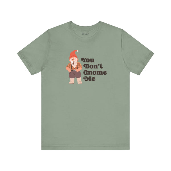 You Don't Gnome Me Premium Soft Tee