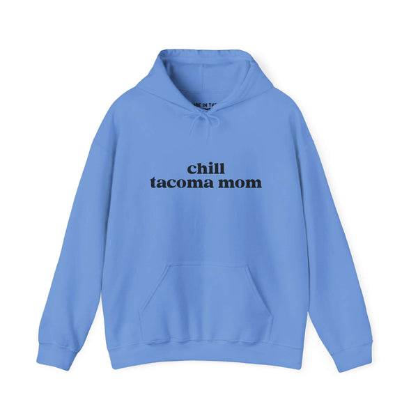 Chill Tacoma Mom hoodie in blue featuring bold black text, perfect for local pride and cozy wear.