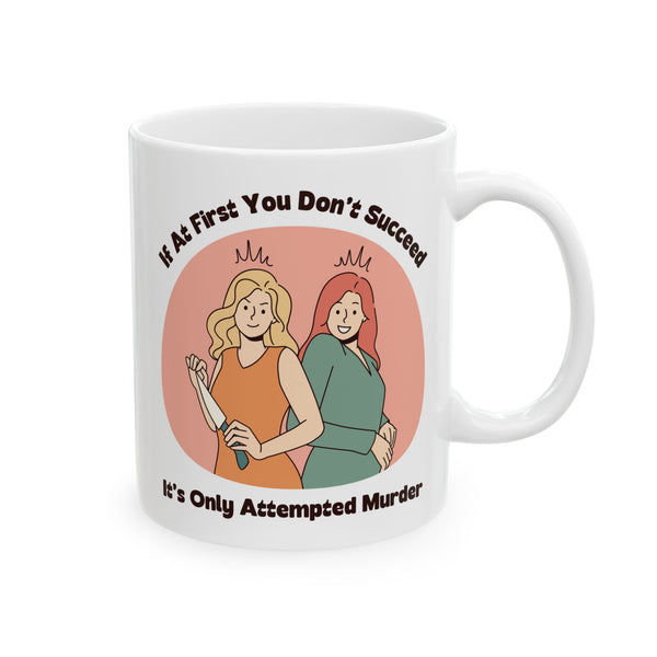 It’s Only Attempted Murder Ceramic Coffee Mug