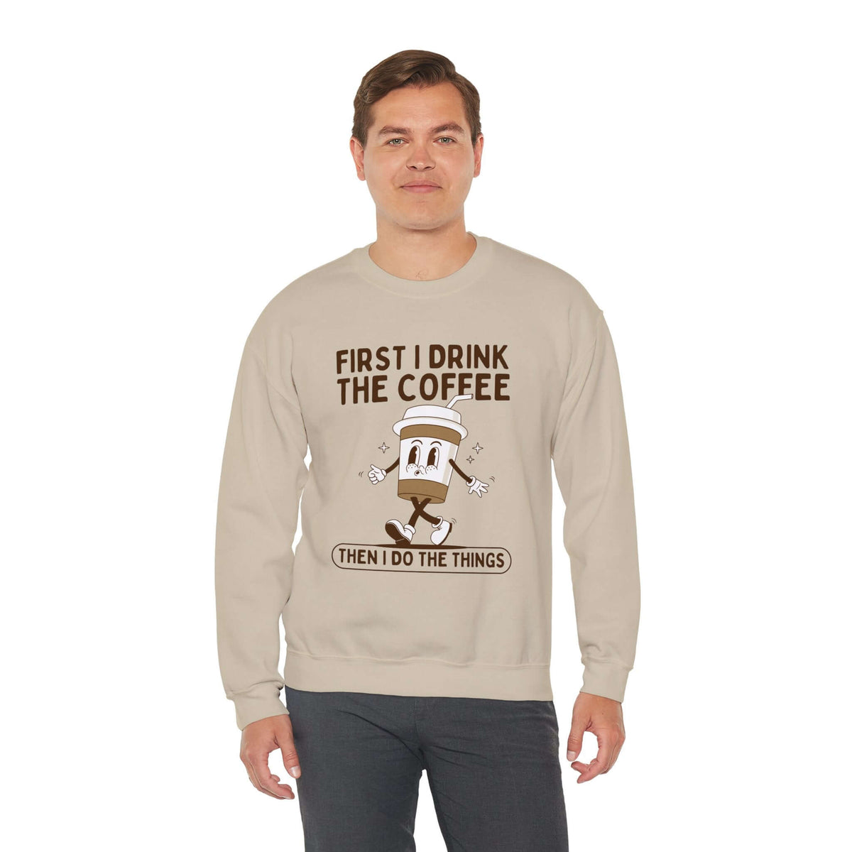 Person wearing "First I Drink the Coffee Then I Do the Things" sweatshirt, featuring a fun coffee-inspired design and relatable mantra.