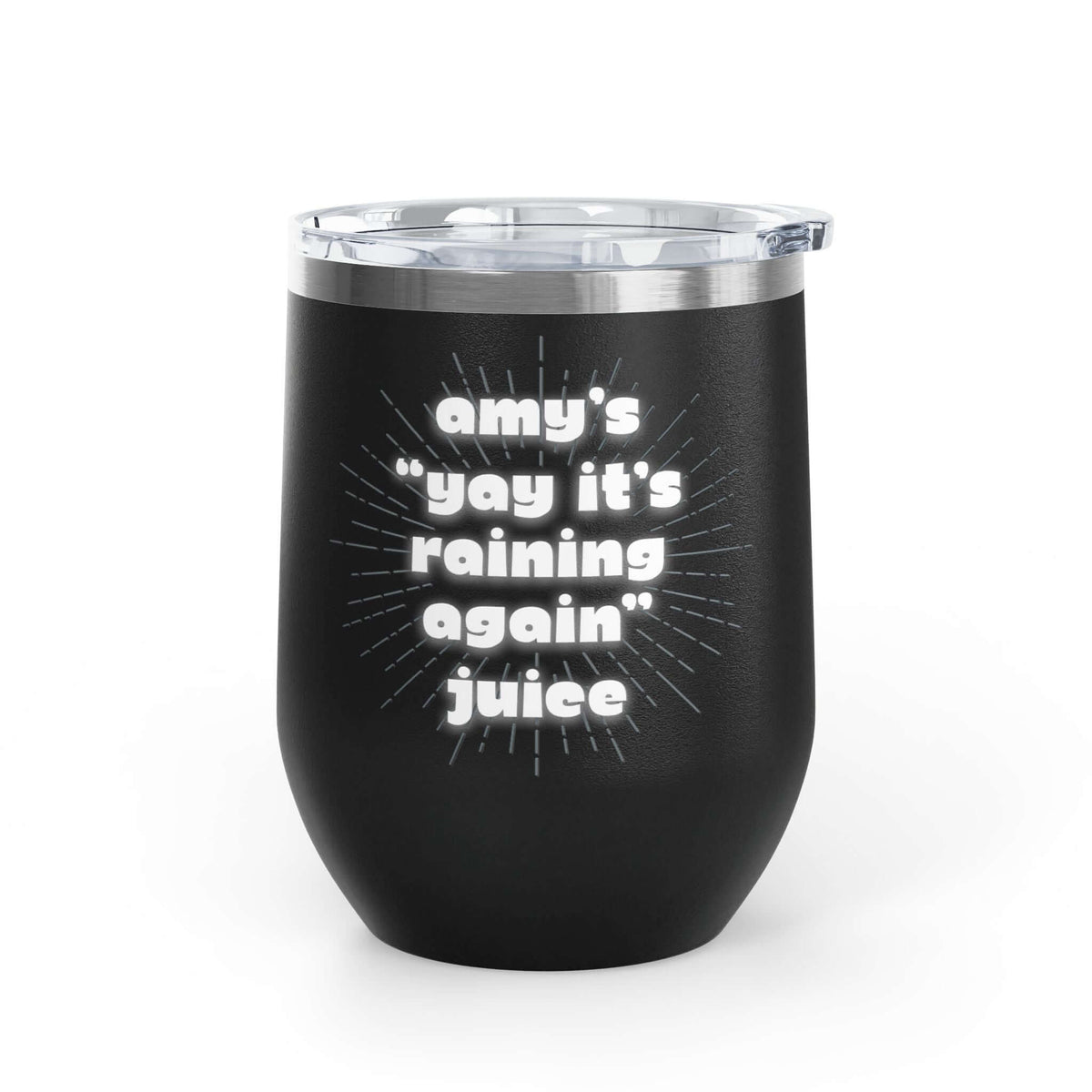 It's Raining Again Juice Personalized PNW Wine Tumbler 12 oz with custom text for Amy.