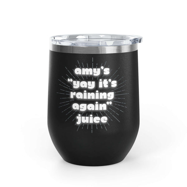 It's Raining Again Juice Personalized PNW Wine Tumbler 12 oz with custom text for Amy.
